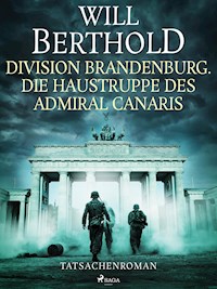 Division Brandenburg. Die Haustruppe des Admiral Canaris - Tatsachenroman - Will Berthold - E-Book