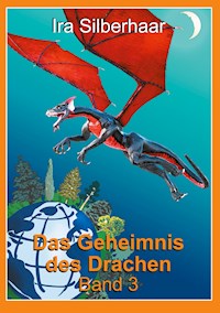 Das Geheimnis des Drachen Band 3 - Ira Silberhaar - E-Book