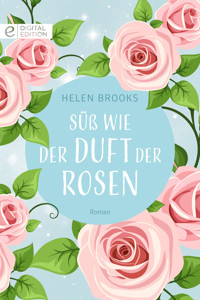 Süß wie der Duft der Rosen - Helen Brooks - E-Book