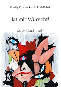 Ist mir Wurscht! - Freddy Charles Rabak - E-Book