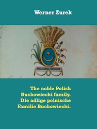 The noble Polish Buchowiecki family. Die adlige polnische Familie Buchowiecki. - Werner Zurek - E-Book