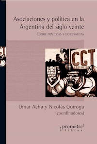 Asociaciones y políticas en la Argentina del siglo veinte - Omar Acha - E-Book
