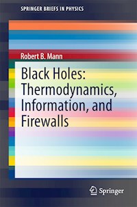 Black Holes: Thermodynamics, Information, and Firewalls - Robert B. Mann - E-Book