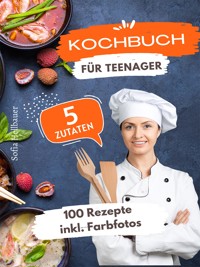Kochbuch für Teenager 5 Zutaten - Sofia Helbauer - E-Book