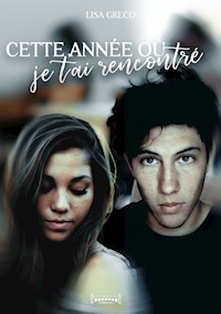 Cette année où je t'ai rencontré - Lisa Greco - E-Book