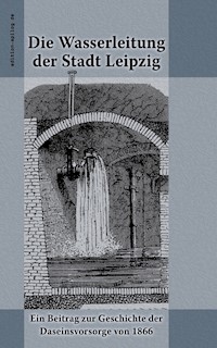 Die Wasserleitung der Stadt Leipzig - Wilhelm Hamm - E-Book