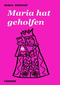Maria hat geholfen - Marc Steinel - E-Book