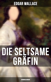 Die seltsame Gräfin: Kriminalroman - Edgar Wallace - E-Book