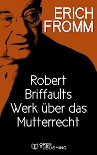Robert Briffaults Werk über das Mutterrecht - Erich Fromm - E-Book