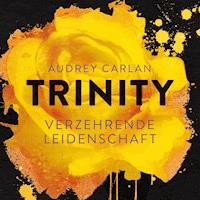 Trinity - Verzehrende Leidenschaft (Die Trinity-Serie 1) - Audrey Carlan - Hörbuch