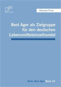 Best Ager als Zielgruppe für den deutschen Lebensmitteleinzelhandel - Manuela Pirner - E-Book