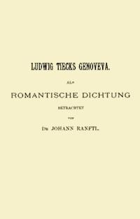 Ludwig Tiecks Genoveva, als romantische Dichtung betrachtet - Ranftl, Johann - kostenlos E-Book