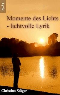 Momente des Lichts - Christina Stöger - E-Book