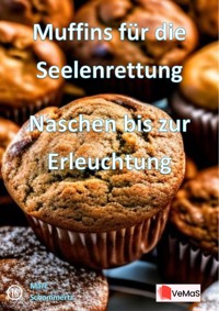 Muffins für die Seelenrettung - Naschen bis zur Erleuchtung - Marc Schommertz - E-Book