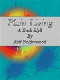 Plain Living: A Bush Idyll - Rolf Boldrewood - E-Book