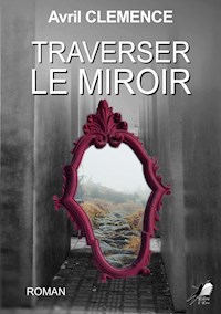 Traverser le Miroir - Avril CLEMENCE - E-Book