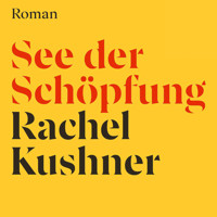See der Schöpfung - Rachel Kushner - E-Book + Hörbuch