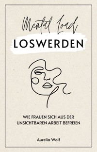 Mental Load loswerden - Aurelia Wolf - E-Book