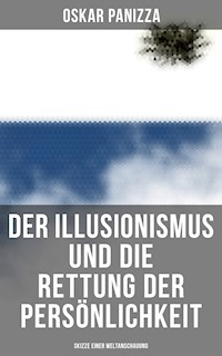 Der Illusionismus und die Rettung der Persönlichkeit: Skizze einer Weltanschauung - Oskar Panizza - E-Book