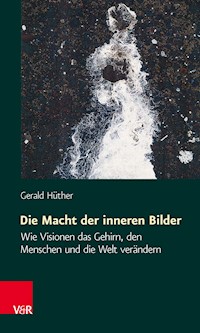 Die Macht der inneren Bilder - Gerald Hüther - E-Book
