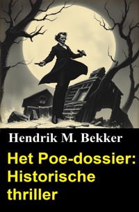 Het Poe-dossier: Historische thriller - Hendrik M. Bekker - E-Book
