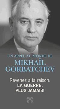 Revenez à la raison - La guerre, plus jamais! - Michail Gorbatschow - E-Book
