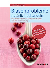 Blasenprobleme natürlich behandeln - Dr. Andrea Flemmer - E-Book