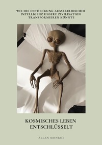 Kosmisches Leben entschlüsselt - Allan Monroe - E-Book