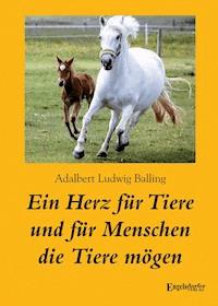 Ein Herz für Tiere und für Menschen die Tiere mögen - Adalbert Ludwig Balling - E-Book
