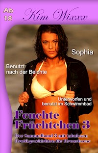 Feuchte Früchtchen 3 - Wixxx Kim - E-Book