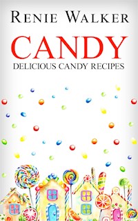 Candy - Delicious Candy Recipes - Renie Walker - E-Book