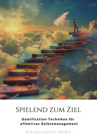 Spielend zum Ziel - Roland Alfred Tauber - E-Book