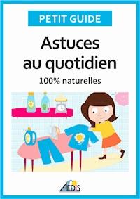 Astuces au quotidien - Petit Guide - E-Book