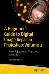 A Beginner’s Guide to Digital Image Repair in Photoshop: Volume 2 - Jennifer Harder - E-Book