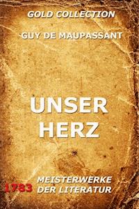Unser Herz - Guy de Maupassant - E-Book