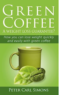 Green Coffee - A weight loss guarantee? - Peter Carl Simons - E-Book