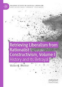 Retrieving Liberalism from Rationalist Constructivism, Volume I - Walter B. Weimer - E-Book