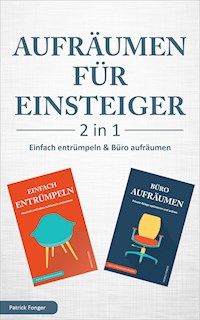 Aufräumen für Einsteiger – 2 in 1 – Einfach entrümpeln & Büro aufräumen - Patrick Fonger - E-Book