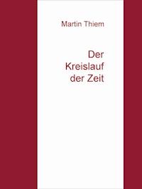 Der Kreislauf der Zeit - Martin Thiem - E-Book
