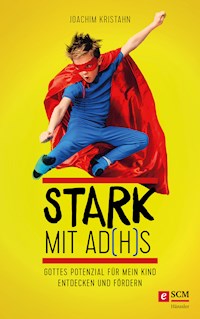Stark mit AD(H)S - Joachim Kristahn - E-Book