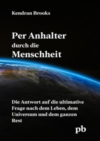 Per Anhalter durch die Menschheit - Kendran Brooks - E-Book
