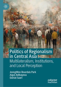 Politics of Regionalism in Central Asia - Jeongwon Bourdais Park - E-Book