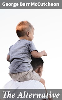 The Alternative - George Barr Mccutcheon - E-Book