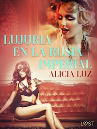 Lujuria en la Rusia imperial - Relato erótico - Alicia Luz - E-Book