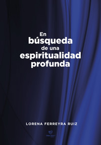 En búsqueda de una espiritualidad profunda - Lorena Ferreyra - E-Book