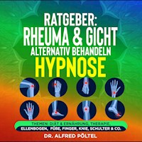 Ratgeber: Rheuma & Gicht alternativ behandeln - die Hypnose - Dr. Alfred Pöltel - Hörbuch