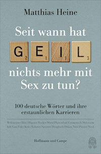 Seit wann hat "geil" nichts mehr mit Sex zu tun? - Matthias Heine - E-Book