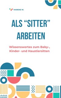 Als "Sitter" Arbeiten - Mareike W. - E-Book