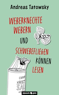 Weberknechte webern und Schwebefliegen können lesen - Andreas Tatowsky - E-Book