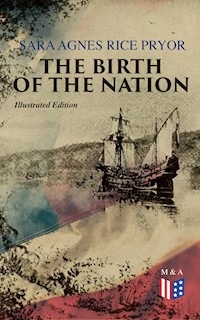 The Birth of the Nation (Illustrated Edition) - Sara Agnes Rice Pryor - E-Book